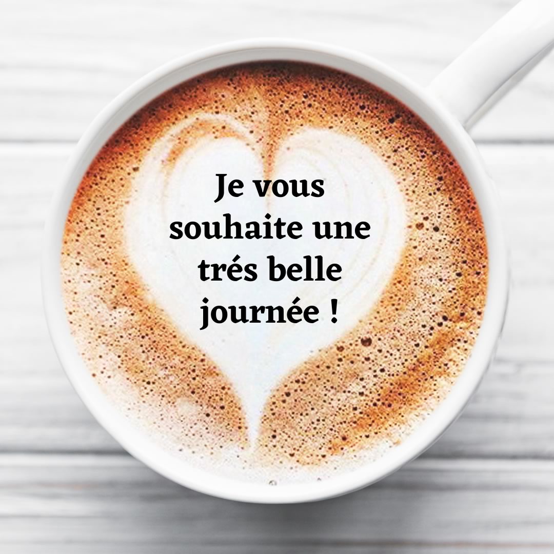 latte art en forme de coeur, avec texte : je vous souhaite une trés belle journée