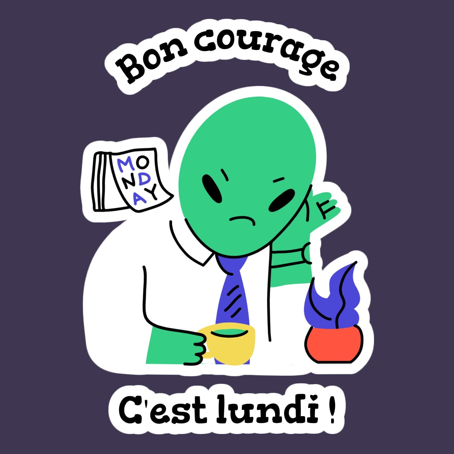 triste extraterrestre vert avec des mots : bon courage, c'est lundi