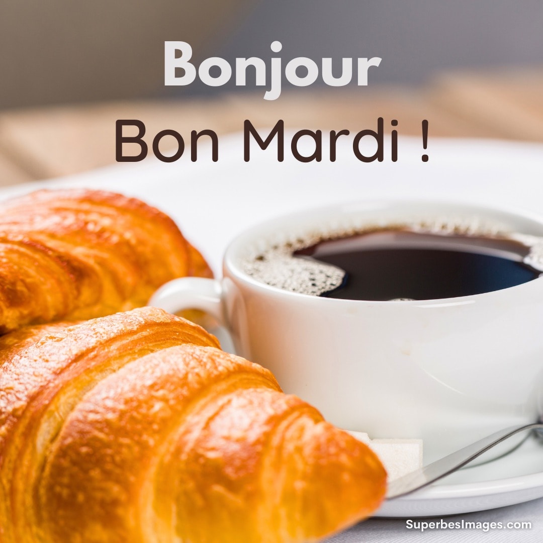 photo de café et croissants avec texte : bonjour, bon mardi !