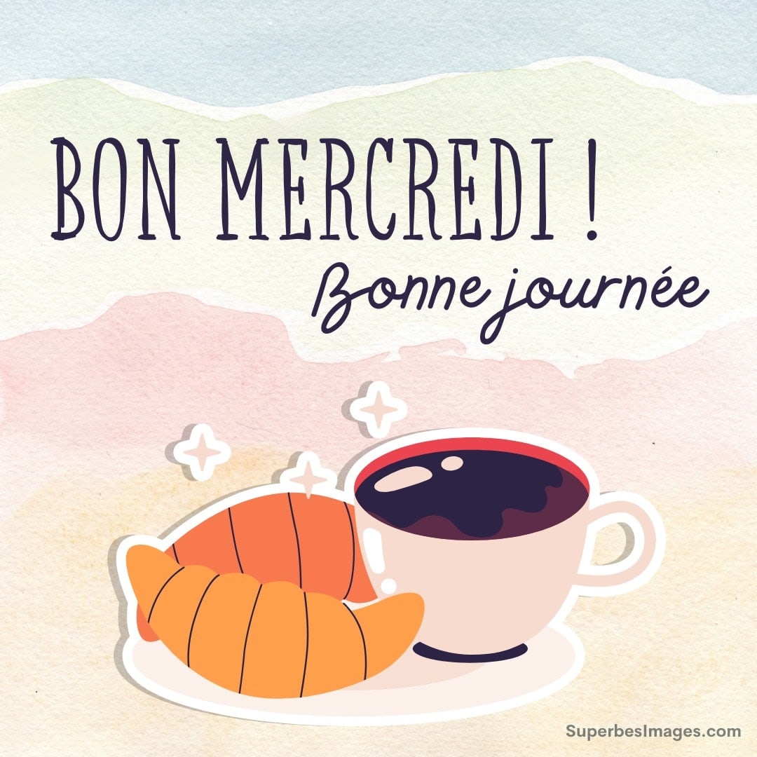 Bon mercredi et bonne journée avec croissant et café